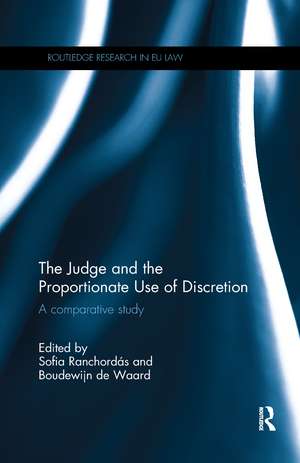 The Judge and the Proportionate Use of Discretion: A Comparative Administrative Law Study de Sofia Ranchordás