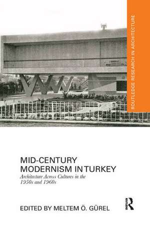 Mid-Century Modernism in Turkey: Architecture Across Cultures in the 1950s and 1960s de Meltem Gürel