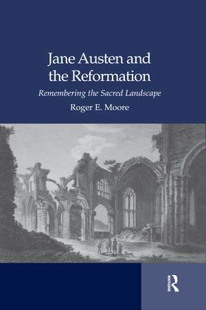 Jane Austen and the Reformation: Remembering the Sacred Landscape de Roger Emerson Moore