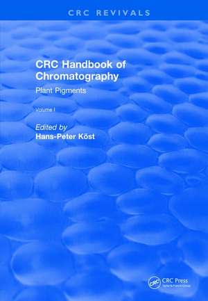 Revival: CRC Handbook of Chromatography (1988): Volume I: Plant Pigments de Hans-Peter Kost