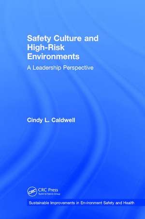 Safety Culture and High-Risk Environments: A Leadership Perspective de Cindy L. Caldwell