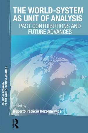 The World-System as Unit of Analysis: Past Contributions and Future Advances de Roberto Patricio Korzeniewicz