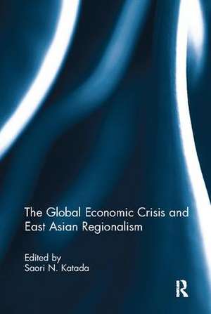 The Global Economic Crisis and East Asian Regionalism de Saori Katada