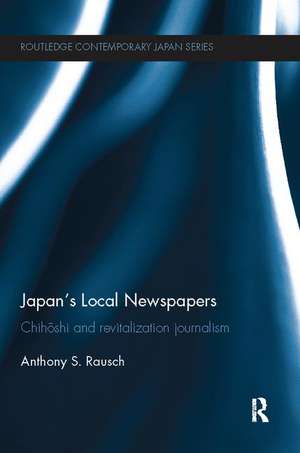 Japan's Local Newspapers: Chihōshi and Revitalization Journalism de Anthony Rausch