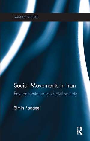 Social Movements in Iran: Environmentalism and Civil Society de Simin Fadaee