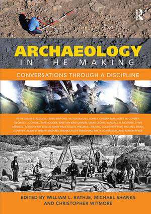 Archaeology in the Making: Conversations through a Discipline de William L. Rathje