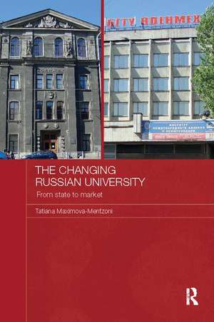 The Changing Russian University: From State to Market de Tatiana Maximova-Mentzoni