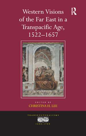 Western Visions of the Far East in a Transpacific Age, 1522-