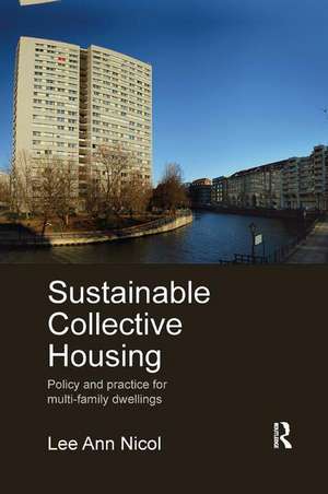 Sustainable Collective Housing: Policy and Practice for Multi-family Dwellings de Lee Ann Nicol