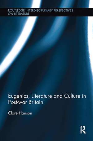 Eugenics, Literature, and Culture in Post-war Britain de Clare Hanson