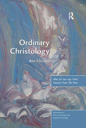 Ordinary Christology: Who Do You Say I Am? Answers From The Pews de Ann Christie