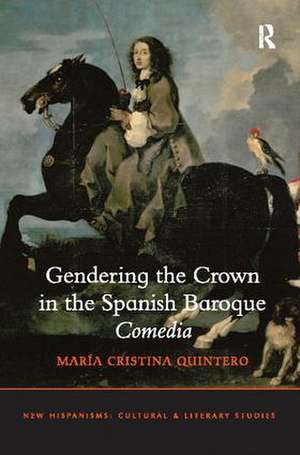 Gendering the Crown in the Spanish Baroque Comedia de María Cristina Quintero