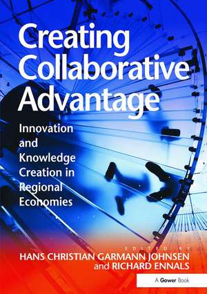 Creating Collaborative Advantage: Innovation and Knowledge Creation in Regional Economies de Hans Christian Garmann Johnsen