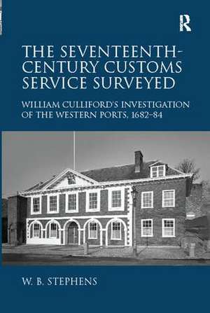 The Seventeenth-Century Customs Service Surveyed de William B Stephens