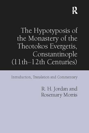 The Hypotyposis of the Monastery of the Theotokos Evergetis, Constantinople (11th-12th Centuries): Introduction, Translation and Commentary de R. H. Jordan