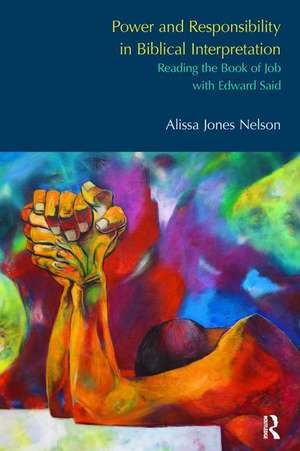 Power and Responsibility in Biblical Interpretation: Reading the Book of Job with Edward Said de Alissa Jones Nelson