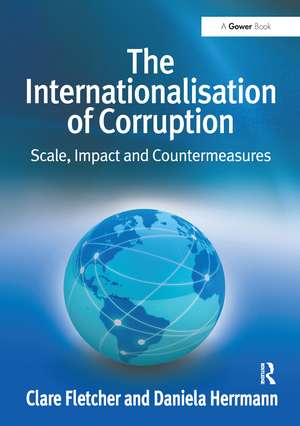 The Internationalisation of Corruption: Scale, Impact and Countermeasures de Clare Fletcher