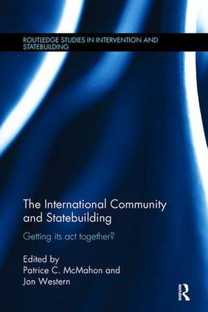 The International Community and Statebuilding: Getting Its Act Together? de Patrice McMahon