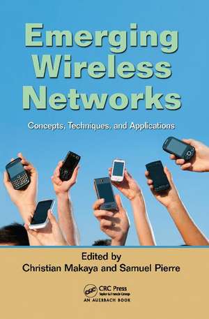 Emerging Wireless Networks: Concepts, Techniques and Applications de Christian Makaya