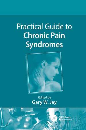 Practical Guide to Chronic Pain Syndromes de Gary W. Jay