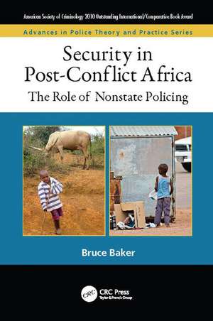 Security in Post-Conflict Africa: The Role of Nonstate Policing de Bruce Baker