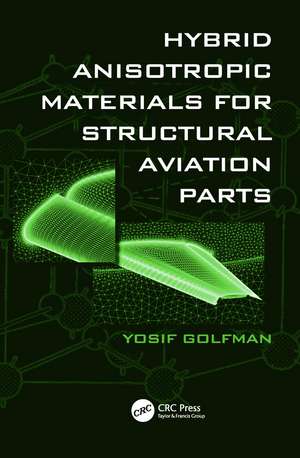 Hybrid Anisotropic Materials for Structural Aviation Parts de Yosif Golfman