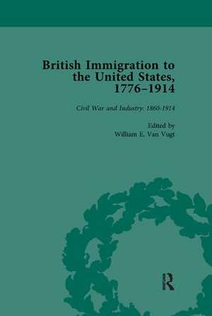 British Immigration to the United States, 1776-1914, Volume 4 de William E van Vugt