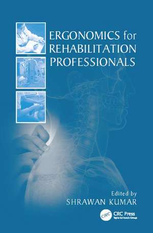 Ergonomics for Rehabilitation Professionals de Shrawan Kumar