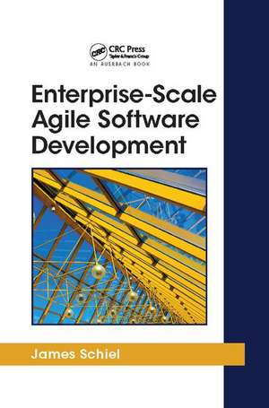 Enterprise-Scale Agile Software Development de James Schiel