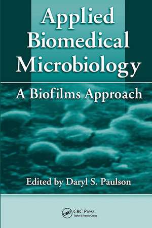 Applied Biomedical Microbiology: A Biofilms Approach de Daryl S. Paulson