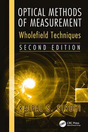 Optical Methods of Measurement: Wholefield Techniques, Second Edition de Rajpal Sirohi