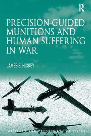 Precision-guided Munitions and Human Suffering in War de James E. Hickey