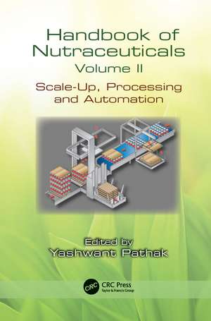 Handbook of Nutraceuticals Volume II: Scale-Up, Processing and Automation de Yashwant Vishnupant Pathak