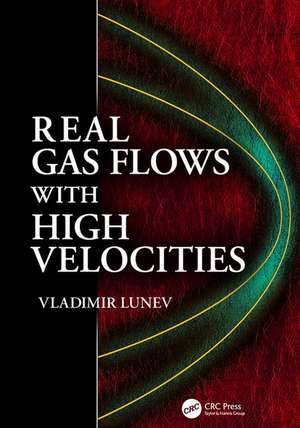 Real Gas Flows with High Velocities de Vladimir V. Lunev