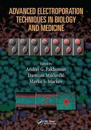 Advanced Electroporation Techniques in Biology and Medicine de Andrei G. Pakhomov