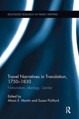 Travel Narratives in Translation, 1750-1830: Nationalism, Ideology, Gender de Alison Martin