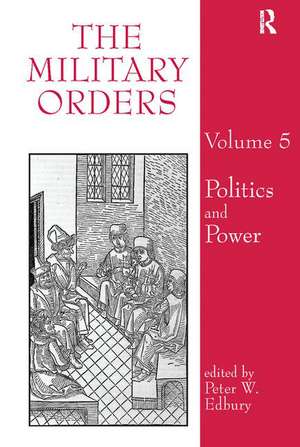 The Military Orders Volume V: Politics and Power de Peter Edbury