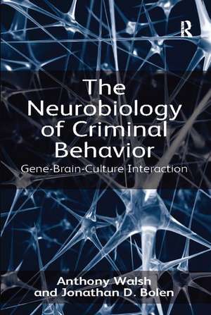 The Neurobiology of Criminal Behavior: Gene-Brain-Culture Interaction de Anthony Walsh