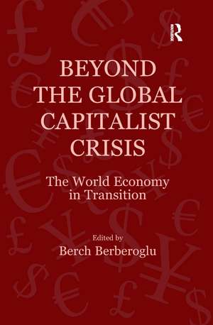 Beyond the Global Capitalist Crisis: The World Economy in Transition de Berch Berberoglu