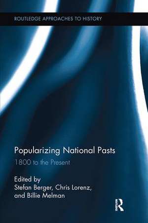 Popularizing National Pasts: 1800 to the Present de Stefan Berger