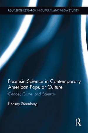 Forensic Science in Contemporary American Popular Culture: Gender, Crime, and Science de Lindsay Steenberg