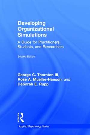 Developing Organizational Simulations: A Guide for Practitioners, Students, and Researchers de George C. Thornton III