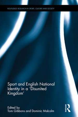 Sport and English National Identity in a ‘Disunited Kingdom’ de Tom Gibbons