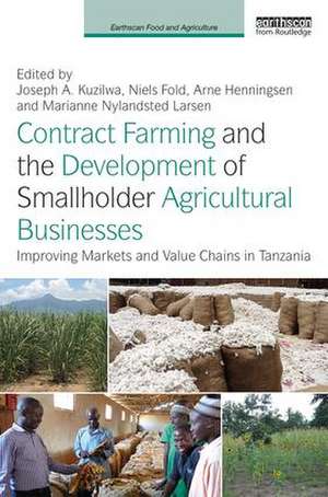 Contract Farming and the Development of Smallholder Agricultural Businesses: Improving markets and value chains in Tanzania de Joseph A. Kuzilwa