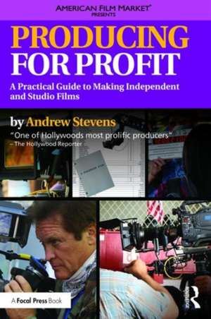 Producing for Profit: A Practical Guide to Making Independent and Studio Films de Andrew Stevens