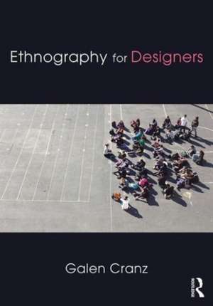 Ethnography for Designers de Galen Cranz