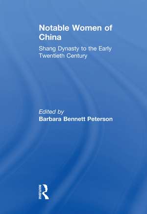 Notable Women of China: Shang Dynasty to the Early Twentieth Century de Barbara Bennett Peterson