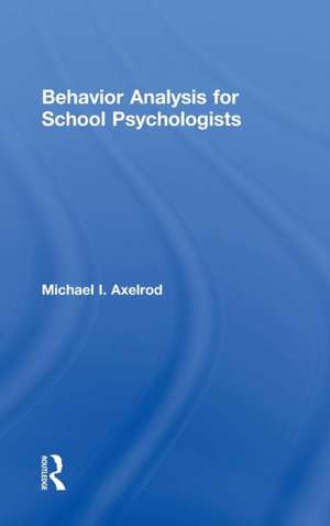 Behavior Analysis for School Psychologists de Michael I. Axelrod