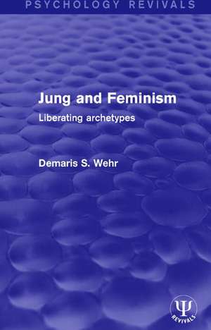 Jung and Feminism: Liberating Archetypes de Demaris S. Wehr