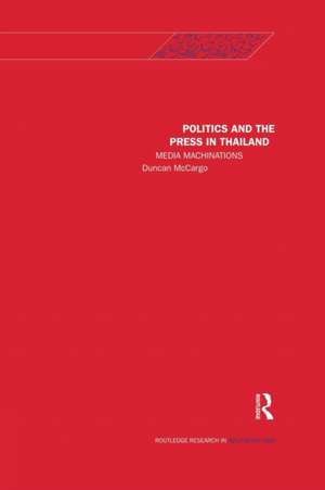 Politics and the Press in Thailand: Media Machinations de Duncan McCargo